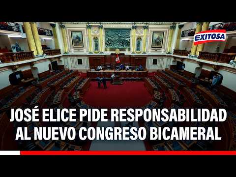 🔴🔵 José Elice pide responsabilidad al nuevo Congreso Bicameral y no repetir errores