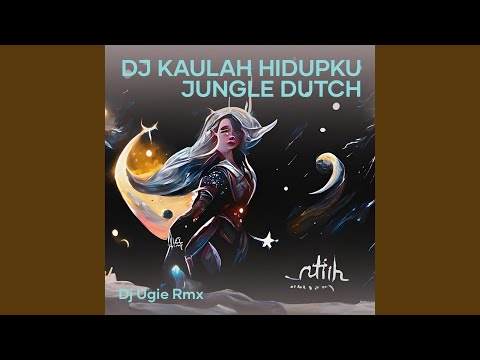 Dj Kaulah Hidupku Jungle Dutch (Remix)