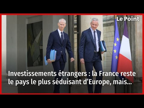 Investissements étrangers : la France reste le pays le plus séduisant d’Europe, mais…