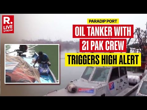 Oil Tanker With 21 Pakistani Crew Members Near Paradip Port Triggers High Alert