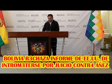 BOLIVIA PIDE ESTADOS UNIDOS NO M3TERSE EN PROCESO CONTR4 JEANINE AÑEZ EN EL MARCO DE INDEPENDENCIA
