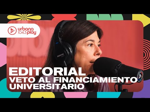 Editorial de María O'Donnell: veto de Milei a la Ley de Financiamiento Universitario #DeAcáEnMás