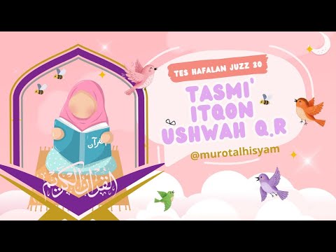 Tes Hafalan Juzz 30 | Tasmi' Itqon | Ushwah Qaisara Reza #hafalanquran #tktahfidz #alquranmerdu