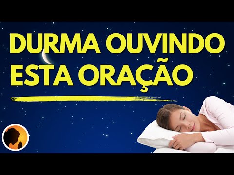 Durma BEM ouvindo esta ORAÇÃO e DEUS vai te VISITAR esta NOITE