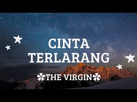 Cinta terlarang(Tuhan berikan aku hidup satu kali lagi hanya untuk barsamanya)-THE VIRGIN-lirik lagu