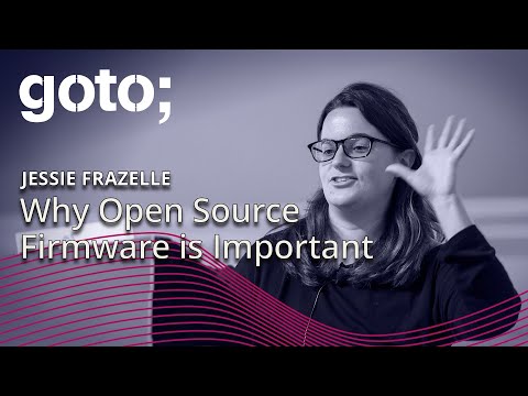 GOTO 2019 • Why Open Source Firmware is Important • Jessie Frazelle