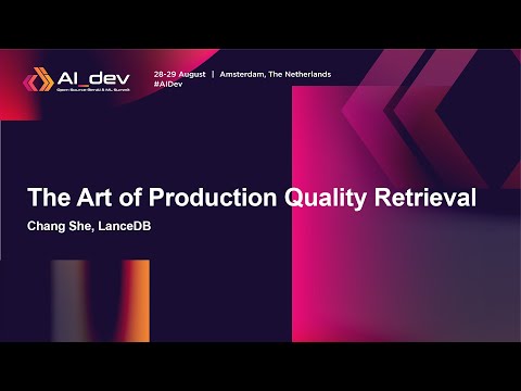The Art of Production Quality Retrieval - Chang She, LanceDB