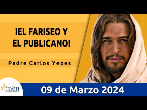 Evangelio De Hoy Sábado 9 Marzo  2024 l Padre Carlos Yepes l Biblia l   Lucas 18, 9-14 l Católica
