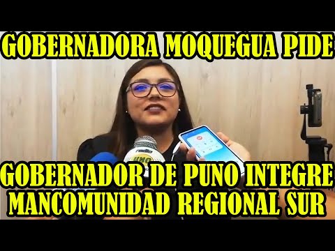 GOBERNADORA DE MOQUEGUA PIDE UNIDAD DE LOS GOBERNADORES DE MOQUEGUA PARA CONSEGUIR PROYECTOS..