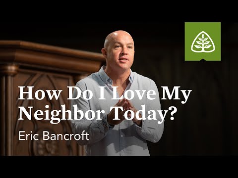 Eric Bancroft: How Do I Love My Neighbor Today?