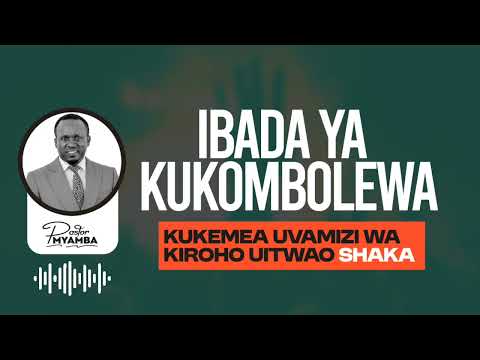 IBADA YA KUKOMBOLEWA || KUKEMEA UVAMIZI WA ROHO YA SHAKA || PASTOR MYAMBA 