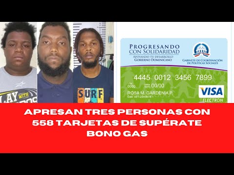 APRESAN TRES PERSONAS CON 558 TARJETAS DE SUPÉRATE BONO GAS