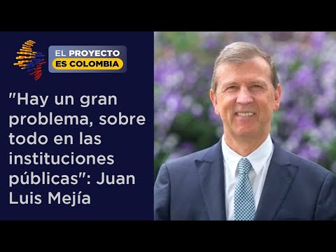 Hay un gran problema, sobre todo en las instituciones públicas: Juan Luis Mejía