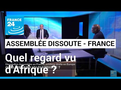 Dissolution de l'Assemblée en France, extrême droite en Europe : quel regard vu d'Afrique ?