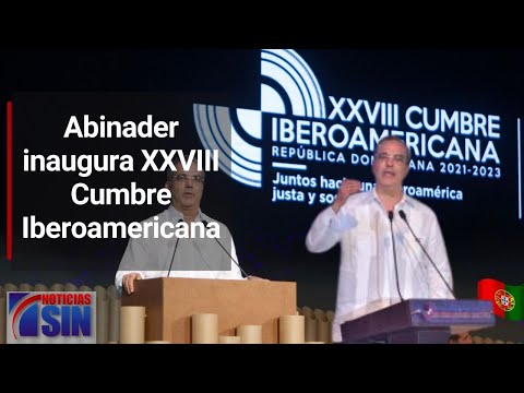 Abinader inaugura XXVIII Cumbre Iberoamericana