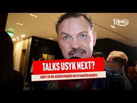 “WE WANT USYK OR DUBOIS!” Andy Lee Reacts To Joseph Parker KO Vs. Martin Bakole