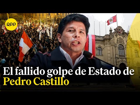 A un año del fallido golpe de Estado de Pedro Castillo: ¿Qué fue lo que ocurrió?