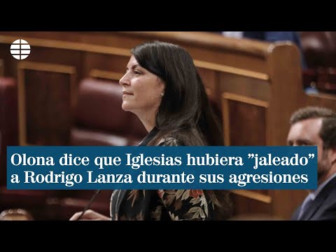 Olona dice que Iglesias hubiera jaleado a Rodrigo Lanza durante sus agresiones