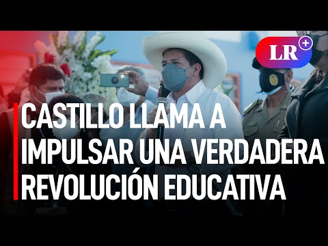 Pedro Castillo: “Hay en el país una necesidad de impulsar una verdadera revolución educativa”