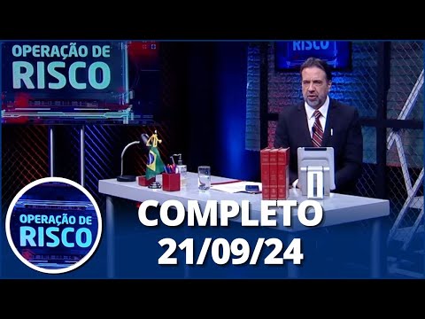 Operação de Risco (21/09/24) | Completo