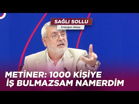 Mehmet Metiner'den 1000 Kişiye İş Sözü | Erdoğan Aktaş ile Sağlı Sollu 9 Haziran