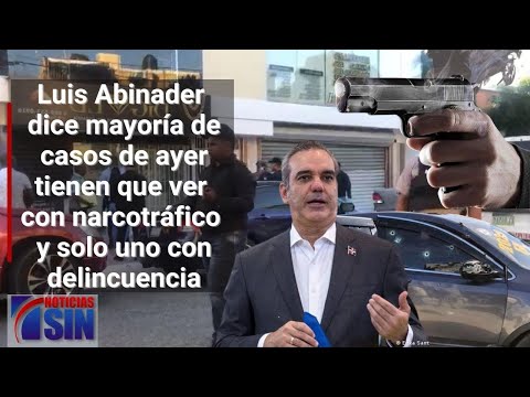 Abinader: La mayoría de los casos de ayer tienen que ver con narcotráfico