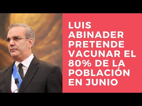 Luis Abinader pretende 80% población esté vacunada en Junio