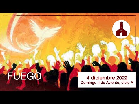 Fuego (4 de diciembre de 2022, Domingo II de Adviento ciclo A)