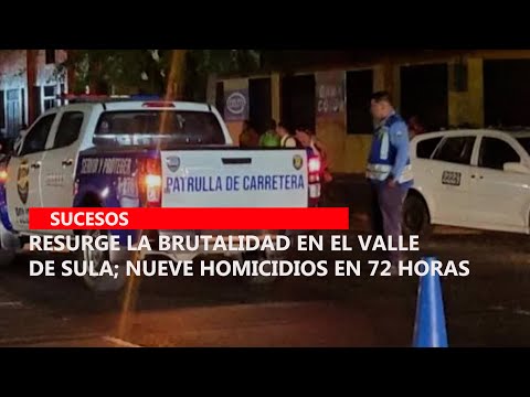 Resurge la brutalidad en el Valle de Sula; nueve homicidios en  72 horas