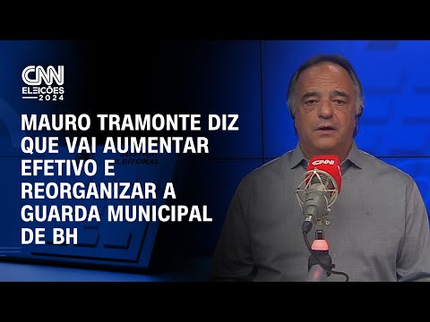 CNN Eleição: Mauro Tramonte diz que vai aumentar efetivo e reorganizar a Guarda Municipal de BH