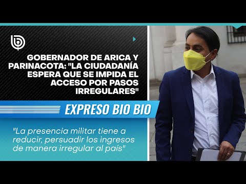 Gobernador de Arica y Parinacota: La ciudadanía espera que se impida el acceso irregular