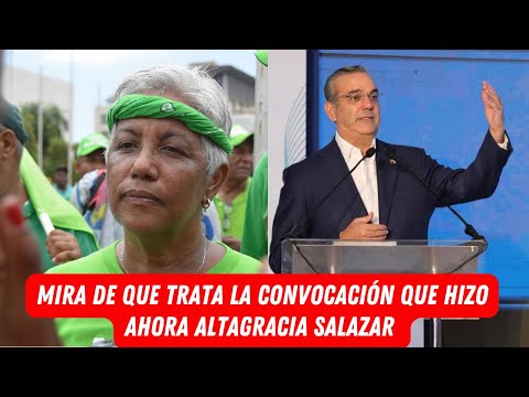 MIRA DE QUE TRATA LA CONVOCACIÓN QUE HIZO AHORA ALTAGRACIA SALAZAR