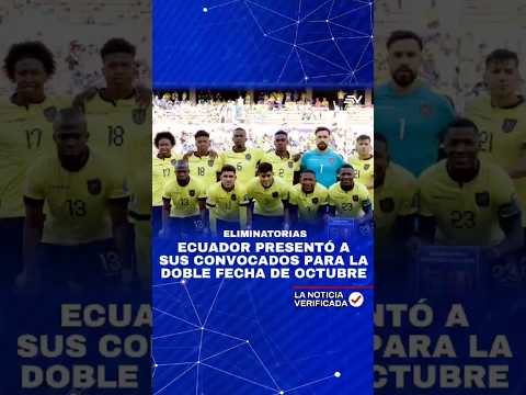 Ecuador presentó convocados para doble fecha de Octubre | ? La Noticia Verificada #eliminatorias