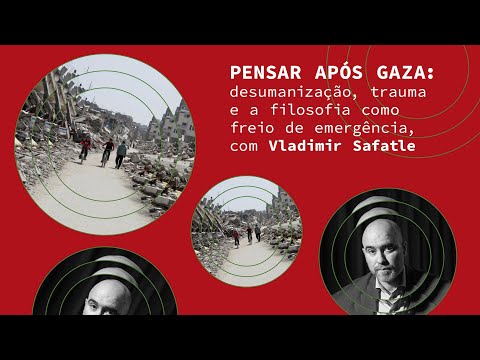 Pensar após Gaza: desumanização, trauma e a filosofia como freio de emergência | Vladimir Safatle