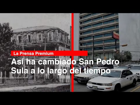 Así ha cambiado San Pedro Sula a lo largo del tiempo