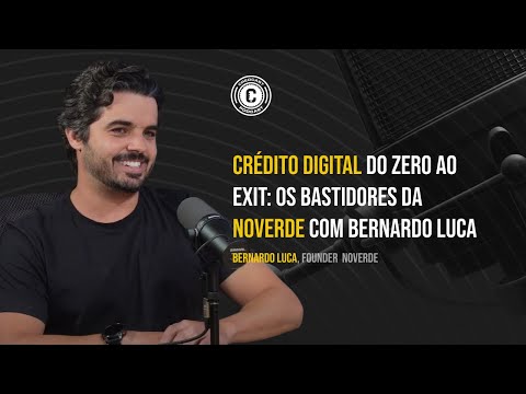 Crédito Digital do Zero ao Exit: Os Bastidores da Noverde com Bernardo Luca