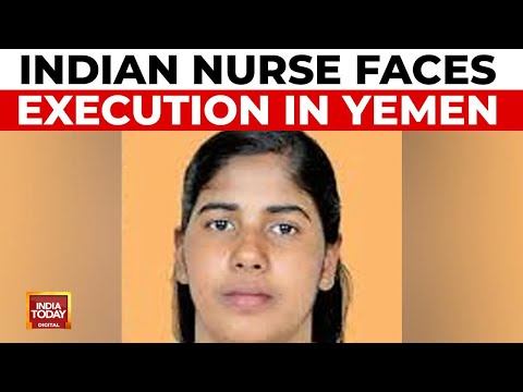 Indian Nurse Faces Execution In Yemen: India's Efforts To Halt Execution In Yemen | India Today News