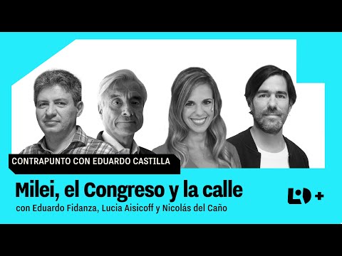 MILEI, EL CONGRESO Y LA CALLE | Eduardo Fidanza, Lucía Aisicoff y Nicolás del Caño en CONTRAPUNTO