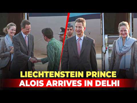 WATCH: Liechtenstein’s Prince Alois Arrives in <strong>India</strong> for Four-Day <strong>State</strong> Visit I Europe I Trade