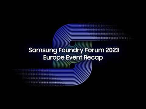 Samsung Foundry Forum 2023 Europe Event Recap