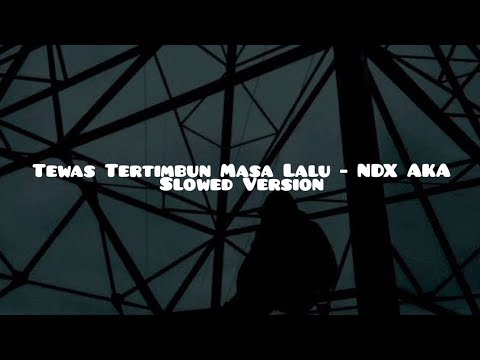 Tewas Tertimbun Masa Lalu - NDX AKA (Slowed Version)