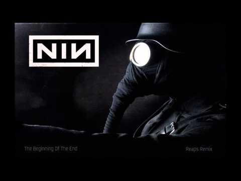Nine Inch Nails - The Beginning Of The End (Reaps Remix)