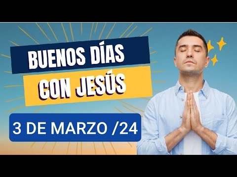? BUENOS DÍAS CON JESÚS.  DOMINGO 3 DE MARZO 2024. ?