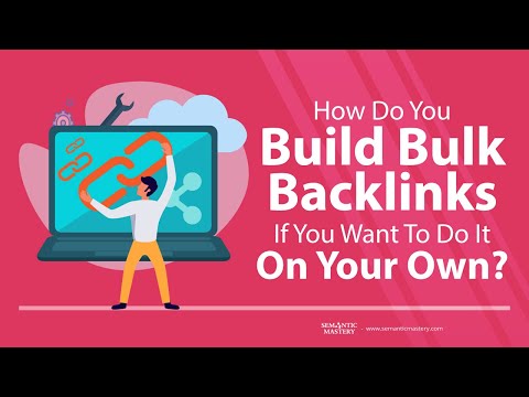 How Do You Build Bulk Backlinks If You Want To Do It On Your Own?