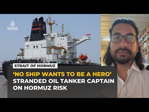 ‘No ships will dare pass Hormuz unless declared safe’ says stranded oil tanker captain