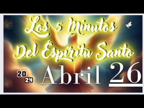 Los 5 Minutos Del Espíritu Santo. Viernes 26 de Abril de 2024