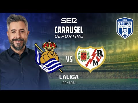 ?  REAL SOCIEDAD - RAYO VALLECANO EN DIRECTO | JORNADA 1 EN CARRUSEL DEPORTIVO