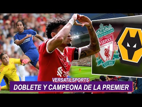 DOBLETE y TITULO PREMIER LEAGUE de MAYRA RAMIREZ | LUIS DIAZ PARTIDAZO previo LIVERPOOL vs WOLVES