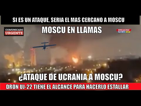 Ucrania se acerca a Moscu explosion en planta de gas en Vidnoye ¿Ataque con dron UJ-22?