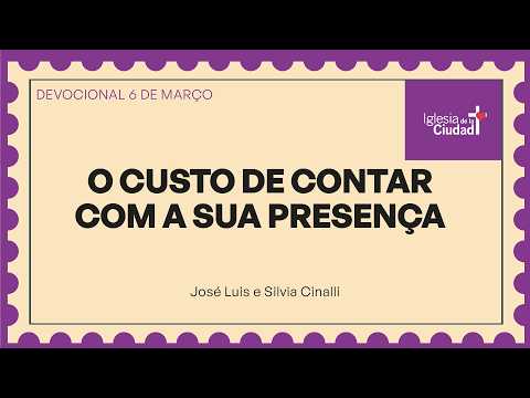 O custo de contar com a Sua presença - 6 de março
